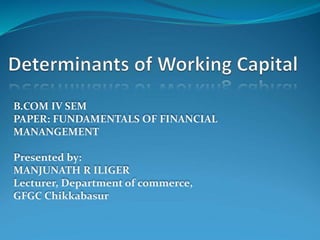 B.COM IV SEM
PAPER: FUNDAMENTALS OF FINANCIAL
MANANGEMENT
Presented by:
MANJUNATH R ILIGER
Lecturer, Department of commerce,
GFGC Chikkabasur
 