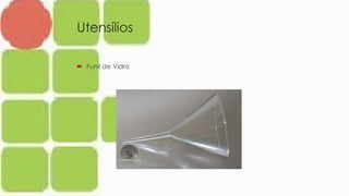 Utensílios
 Funil de Vidro
 