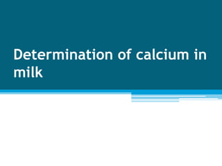 Determination of calcium in
milk
 