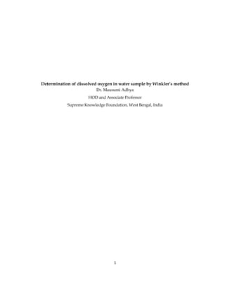 1
Determination of dissolved oxygen in water sample by Winkler’s method
Dr. Mausumi Adhya
HOD and Associate Professor
Supreme Knowledge Foundation, West Bengal, India
 