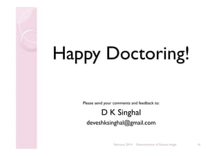 Happy Doctoring!
Please send your comments and feedback to:

D K Singhal
deveshksinghal@gmail.com

February 2014

Determination of Doctor Angle

16

 