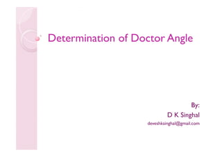 Determination of Doctor Angle

By:
D K Singhal
deveshksinghal@gmail.com

 