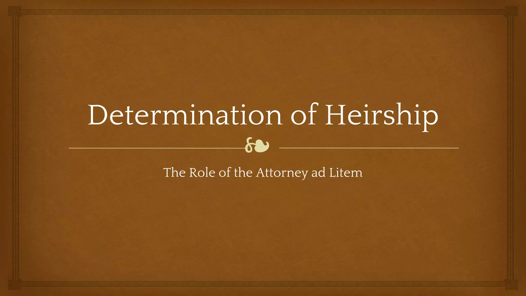 Determination of Heirship The Role of the Attorney ad Litem PPT