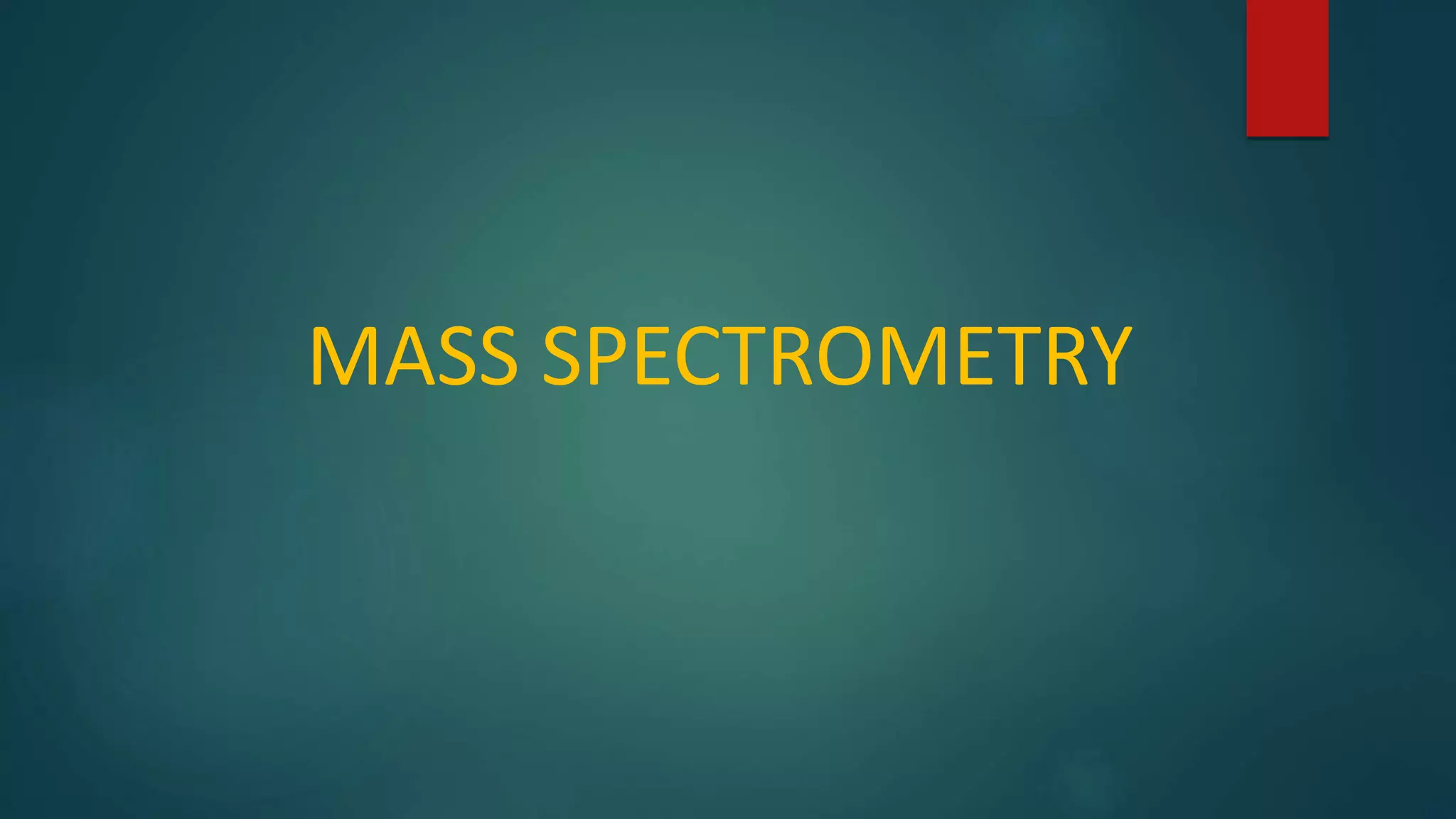 MASS SPECTROMETRY
 