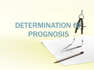 DETERMINATION OF PROGNOSIS 