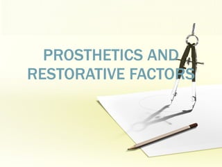PROSTHETICS AND RESTORATIVE FACTORS 