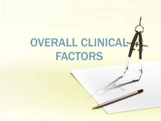 OVERALL CLINICAL FACTORS 