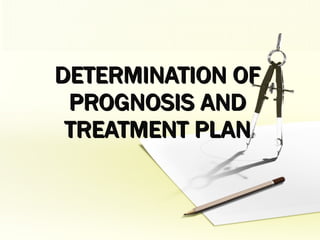 DETERMINATION OF PROGNOSIS AND TREATMENT PLAN 