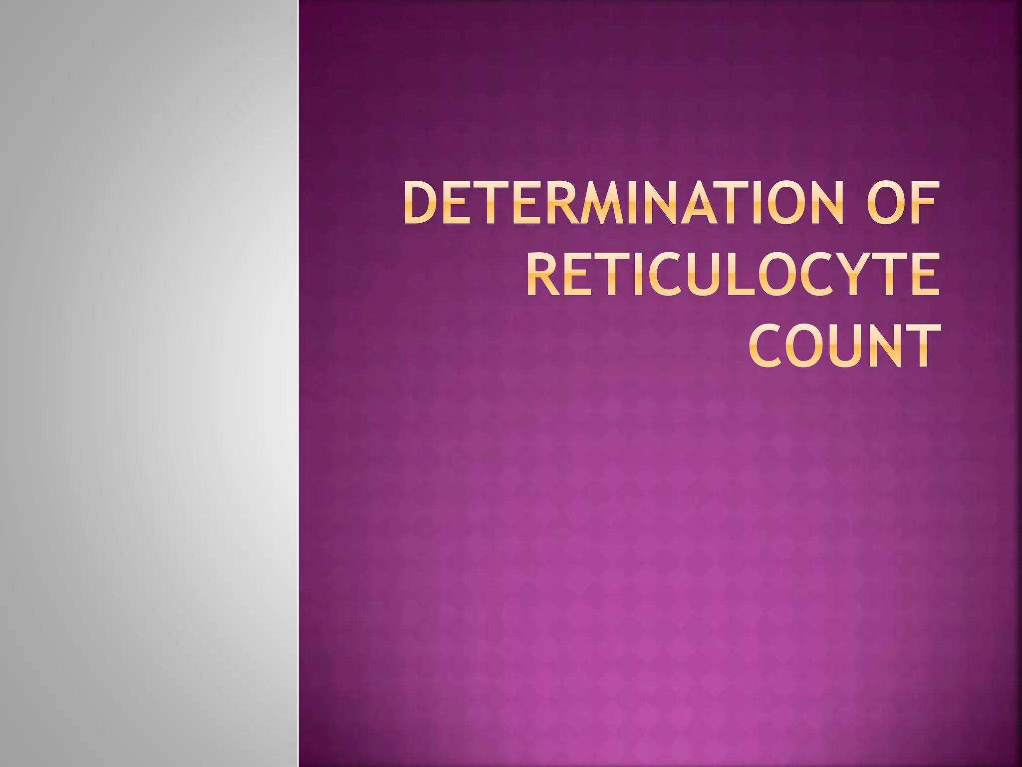 Determination of Reticulocyte Count - Copy.pptx