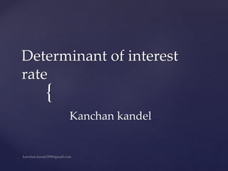 {
Determinant of interest
rate
Kanchan kandel
 