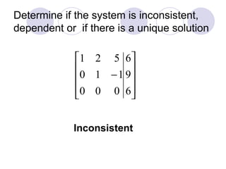 Determine if the system is inconsistent, dependent or  if there is a unique solution Inconsistent 