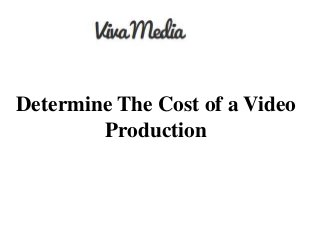 Determine The Cost of a Video
Production
 