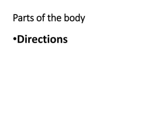 Parts of the body
•Directions
 