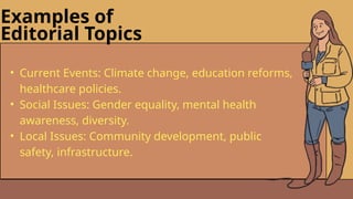 Sample Editorial Topics Determine the principles of journalism. Identify the obligations and ...