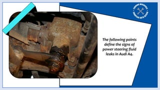 Determine the Signs of Power Steering Fluid Leak in Audi A4 by