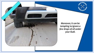 Determine the Signs of Power Steering Fluid Leak in Audi A4 by