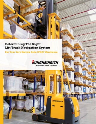 Determining The Right
Lift Truck Navigation System
For Your Very Narrow Aisle (VNA) Warehouse
 