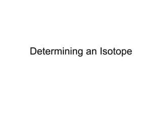 Determining an Isotope 