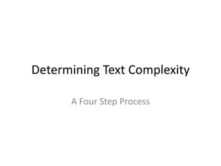 Determining Text Complexity

      A Four Step Process
 