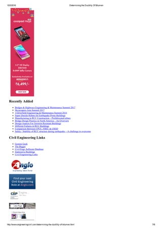 10/3/2016 Determining the Ductility Of Bitumen
http://www.engineeringcivil.com/determining­the­ductility­of­bitumen.html 7/8
Recently Added
Bridges & Highways Engineering & Maintenance Summit 2017
Skyscrapers Asia Summit 2017
11thAirfield Engineering & Maintenance Summit 2016
Super Ductile Rebars for Earthquake Prone Buildings
Manufacturing in RCC Construction – Prefabricated rebars
Bridge Design Practice in North America – An Overview
Design Aspects For Terrorist Resistant Buildings
Different Failures in RCC Buildings
Comparison Between CPCC, FBEC & CRSD
Safety / Stability of RCC structure during earthquake – A challenge to overcome
Civil Engineering Links
Gemini Geek
The Bigger
Civil Engr. Software Database
Impressive Buildings
Civil Engineering Links
1 friend likes this
Engine...
18K likes
Like Page
 