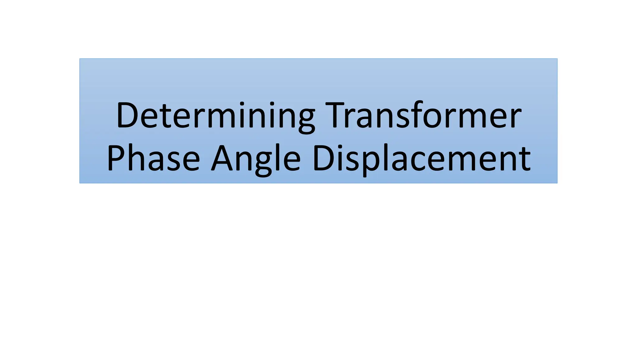 Determining Transformer Phase Angle Displacement.pptx