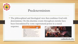 Predeterminism
• The philosophical and theological view that combines God with
determinism. On this doctrine events throug...