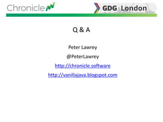 Q & A
Peter Lawrey
@PeterLawrey
http://chronicle.software
http://vanillajava.blogspot.com
 