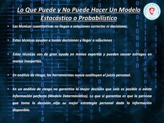 Lo Que Puede y No Puede Hacer Un Modelo
Estocástico o Probabilístico
 