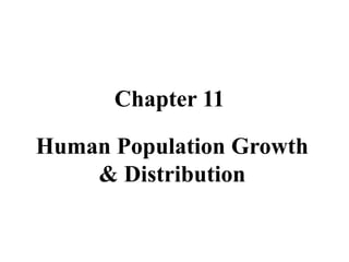 Human Population Growth
& Distribution
Chapter 11
 
