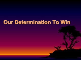 Our Determination To Win
 
