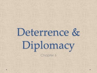 Deterrence &
Diplomacy
Chapter 6

 