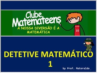 DETETIVE MATEMÁTICO 1 by Prof. Materaldo 