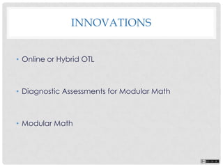 INNOVATIONS
• Online or Hybrid OTL
• Diagnostic Assessments for Modular Math
• Modular Math
 