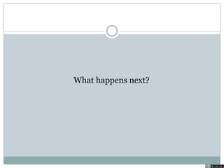 What happens next?
 
