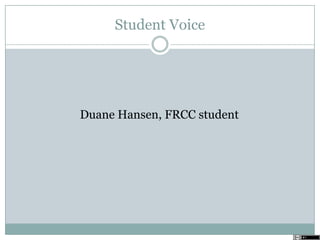 Student Voice
Duane Hansen, FRCC student
 