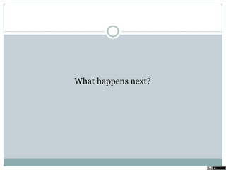 What happens next?
 