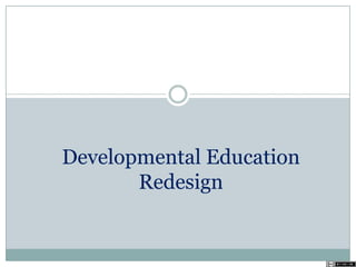 Developmental Education
Redesign
 