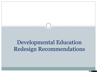 Developmental Education
Redesign Recommendations
 