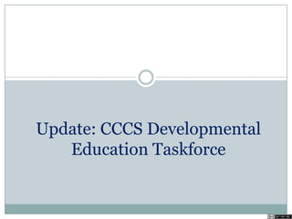 Update: CCCS Developmental
Education Taskforce
 