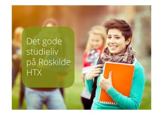 Det gode
studieliv
på Roskilde
HTX
 
