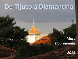 De Tijuco a Diamantina
Marc
Dourojeanni
2015
 