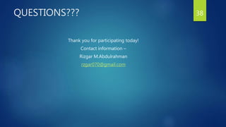QUESTIONS???
Thank you for participating today!
Contact information –
Rizgar M.Abdulrahman
rzgar070@gmail.com
38
 