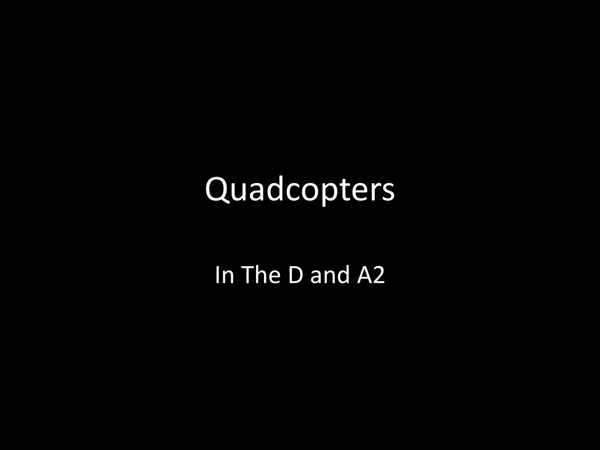 Quadcopters

In The D and A2
 
