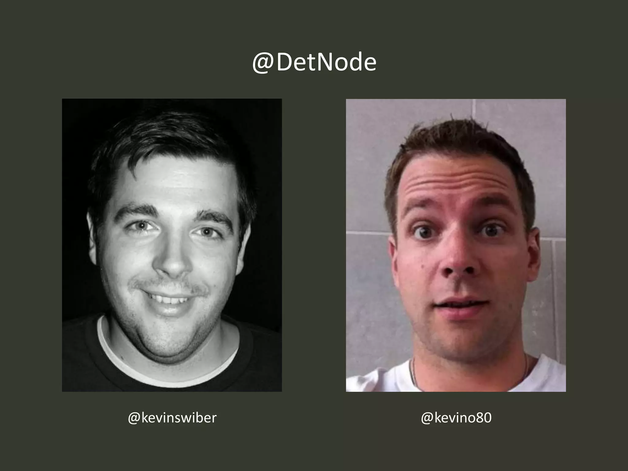 @DetNode




@kevinswiber              @kevino80
 