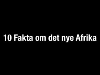 10 Fakta om det nye Afrika
 