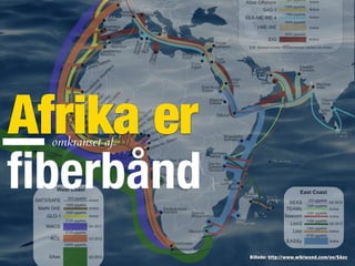 Billede: http://www.wikiwand.com/en/SAex
Afrika eromkranset af
ﬁberbånd
 