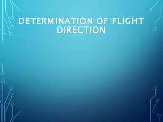 DETERMINATION OF FLIGHT
DIRECTION
 