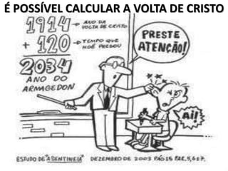 É POSSÍVEL CALCULAR A VOLTA DE CRISTO
 