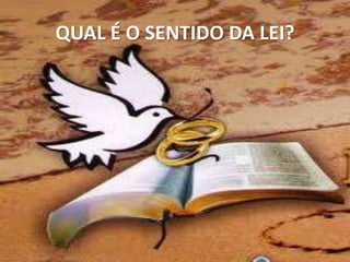 QUAL É O SENTIDO DA LEI?
 