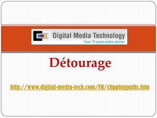  Détourage http://www.digital-media-tech.com/FR/clippingpaths.htm 